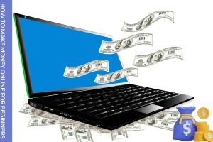 How To Make Money Online For Beginners