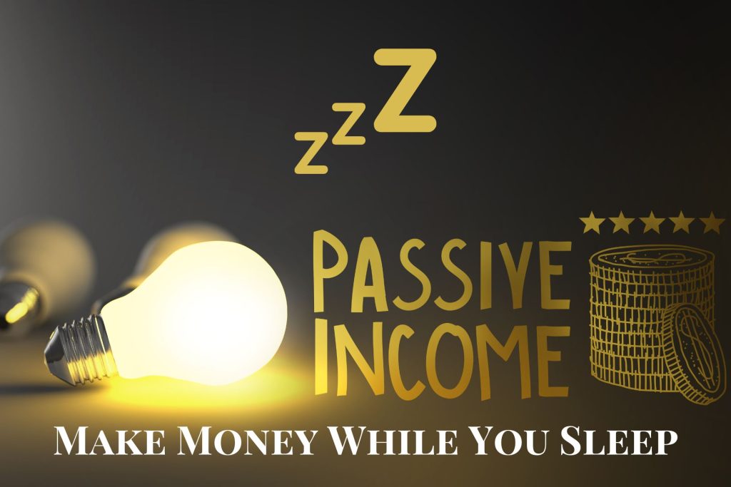 The Power of Passive Income - How To Make Money Online While You Sleep