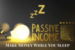 The Power of Passive Income - How To Make Money Online While You Sleep